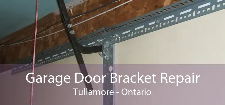 Garage Door Bracket Repair Tullamore - Ontario