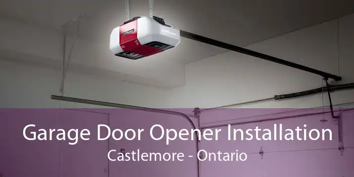 Garage Door Opener Installation Castlemore - Ontario