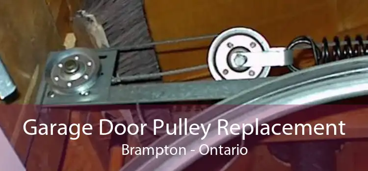 Garage Door Pulley Replacement Brampton - Ontario