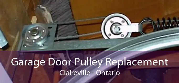 Garage Door Pulley Replacement Claireville - Ontario