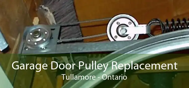 Garage Door Pulley Replacement Tullamore - Ontario