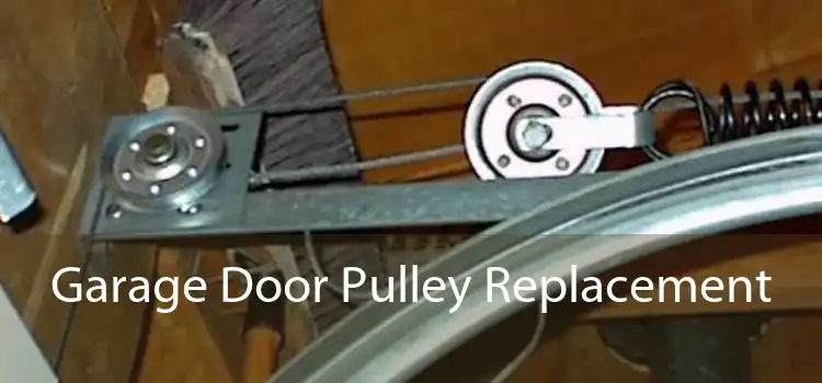 Garage Door Pulley Replacement 