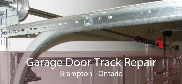 Garage Door Track Repair Brampton - Ontario