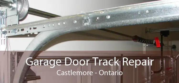 Garage Door Track Repair Castlemore - Ontario