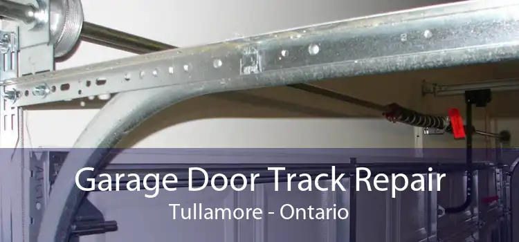 Garage Door Track Repair Tullamore - Ontario