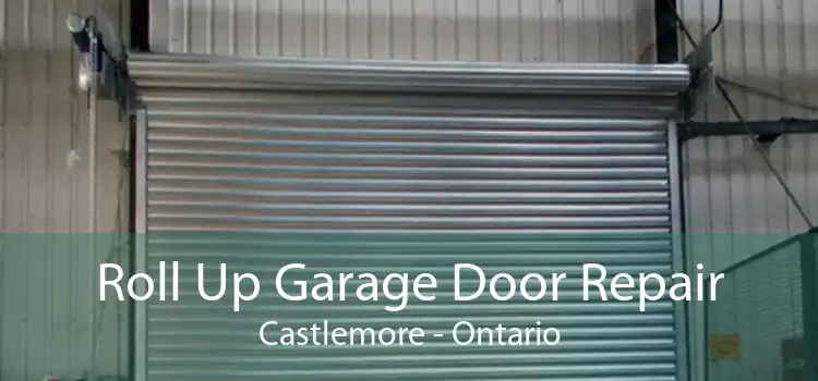 Roll Up Garage Door Repair Castlemore - Ontario