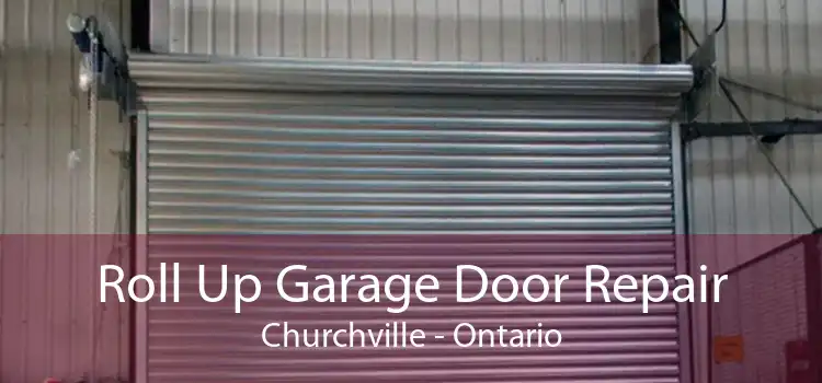Roll Up Garage Door Repair Churchville - Ontario