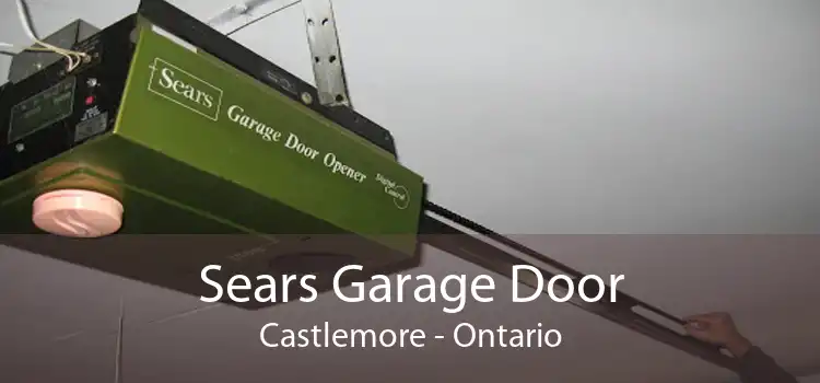 Sears Garage Door Castlemore - Ontario